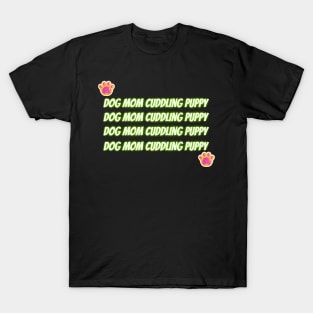 Dog Mom Cuddling Puppy T-Shirt